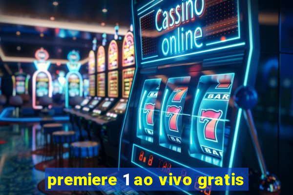 premiere 1 ao vivo gratis